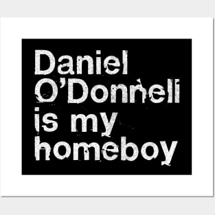 Daniel O'Donnell Is My Homeboy / Irish Humour Gift Posters and Art